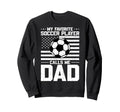 My Favorite Soccer Player Calls Me Dad Sweatshirt - Unique Graphic Unisex - T-Shirt, Sweatshirt, Hoodie