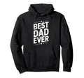 Best Dad Funny Fathers Day Proud Father Hoodie - Fun Novelty Design Unisex - T-Shirt, Sweatshirt, Hoodie