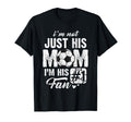 Im Not Just His Mom Im His Fan Soccer T-Shirt - Novelty Apparel Unisex - T-Shirt, Sweatshirt, Hoodie
