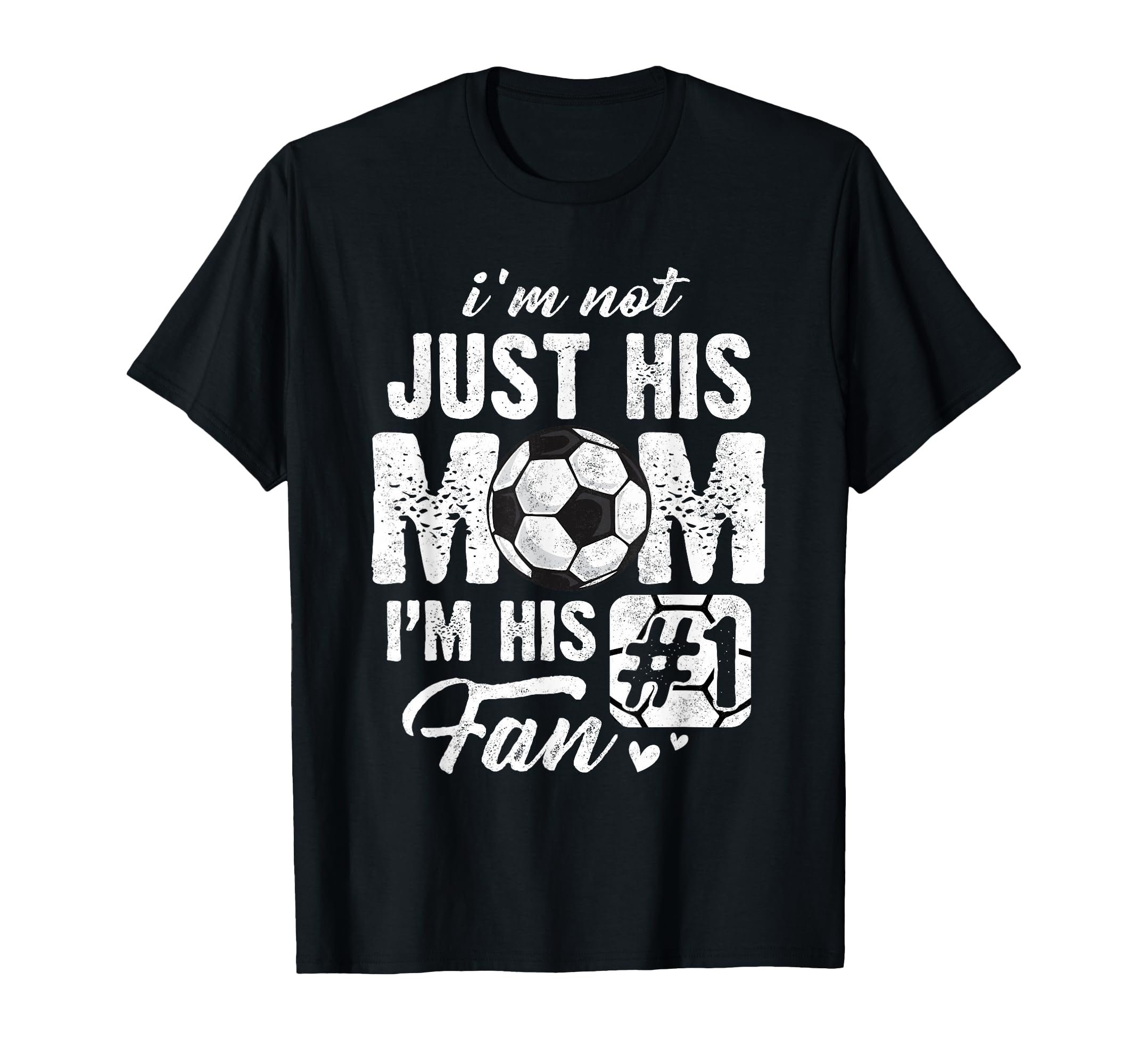 Im Not Just His Mom Im His Fan Soccer T-Shirt - Novelty Apparel Unisex - T-Shirt, Sweatshirt, Hoodie
