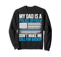 My Dad Is Police Officer Funny Sweatshirt - Custom Art Print for Adults - T-Shirt, Sweatshirt, Hoodie