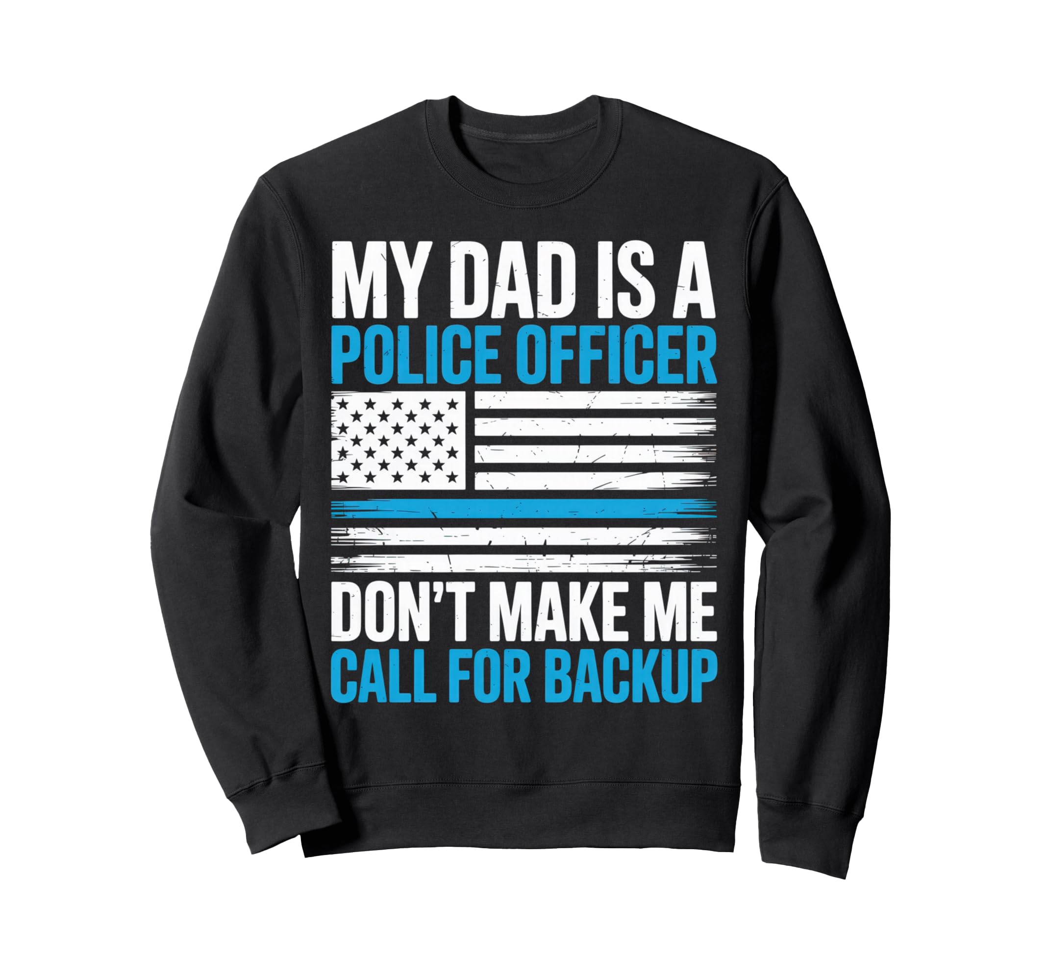 My Dad Is Police Officer Funny Sweatshirt - Custom Art Print for Adults - T-Shirt, Sweatshirt, Hoodie
