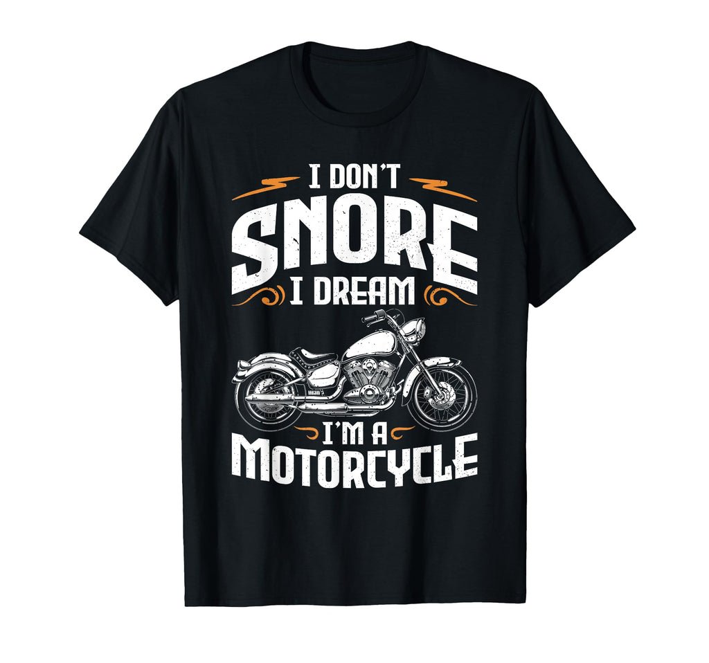I Dont Snore I Dream Im Motorcycle T-Shirt - Fun Novelty Design for Adults - T-Shirt, Sweatshirt, Hoodie
