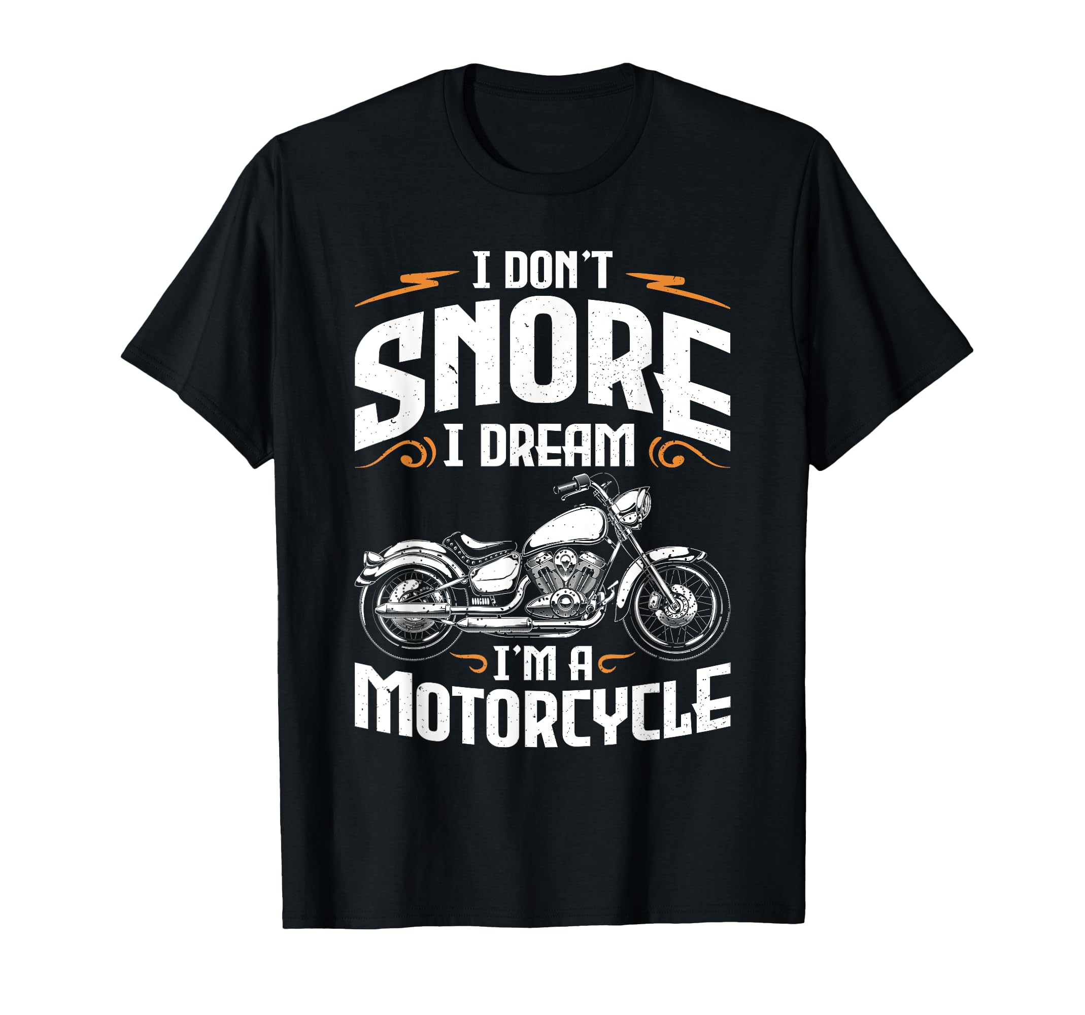 I Dont Snore I Dream Im Motorcycle T-Shirt - Fun Novelty Design for Adults - T-Shirt, Sweatshirt, Hoodie