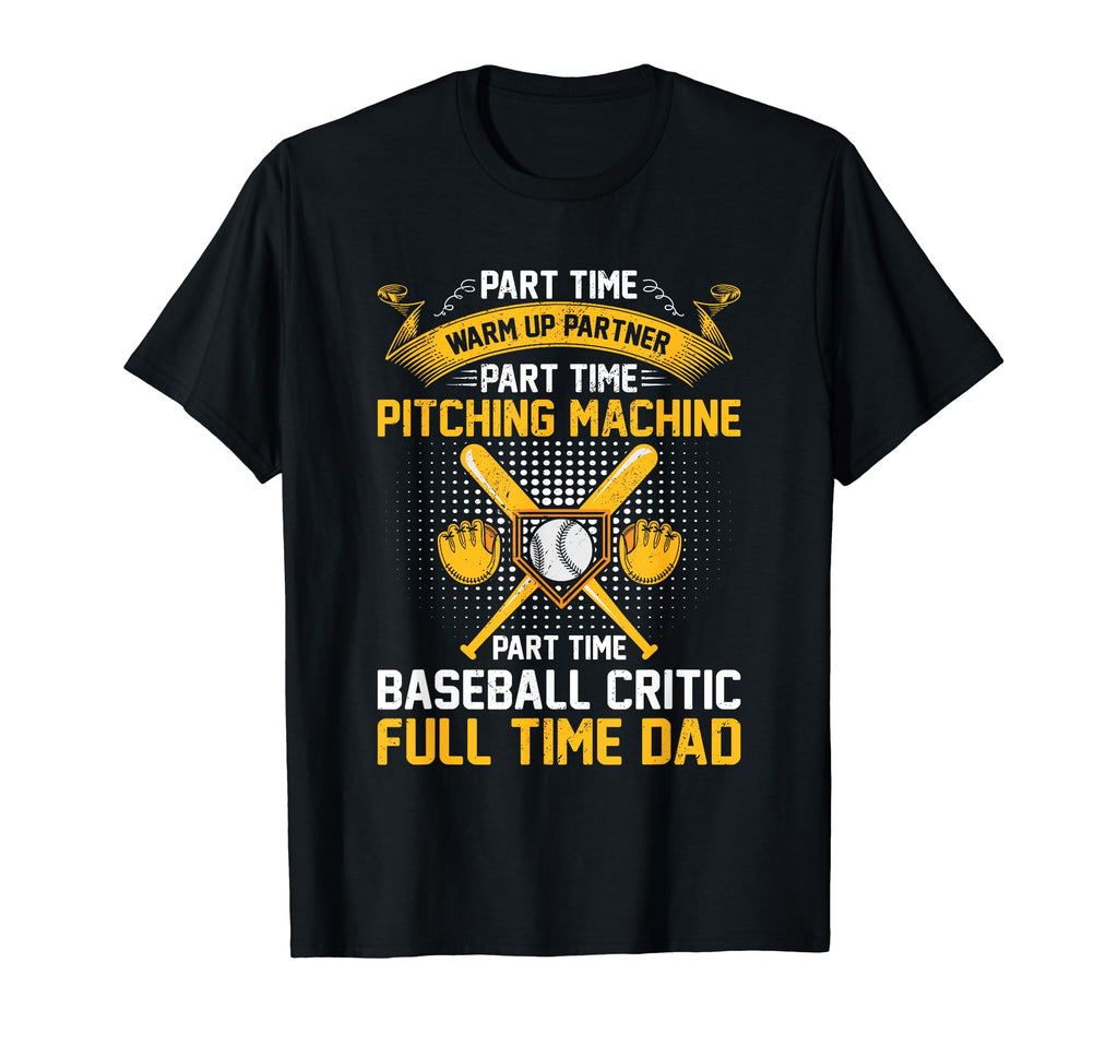 Part Time Warm Up Partner Baseball Dad T-Shirt - Streetwear Style Unisex - T-Shirt, Sweatshirt, Hoodie
