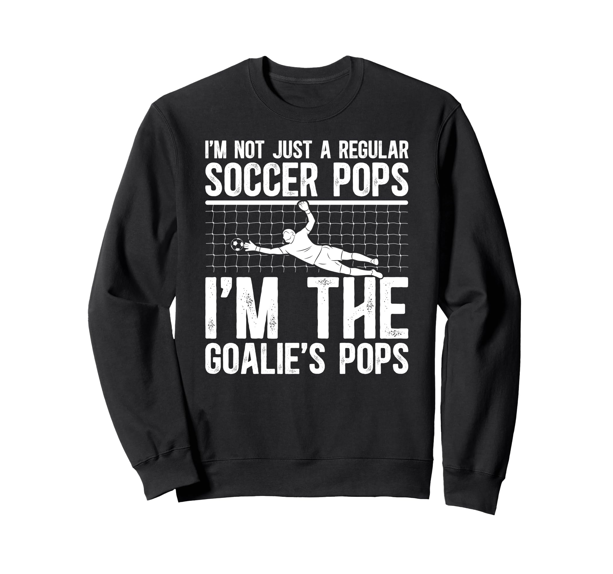 Im Soccer Goalie Pops Soccer Sweatshirt - Trendy Graphic Men Women - T-Shirt, Sweatshirt, Hoodie