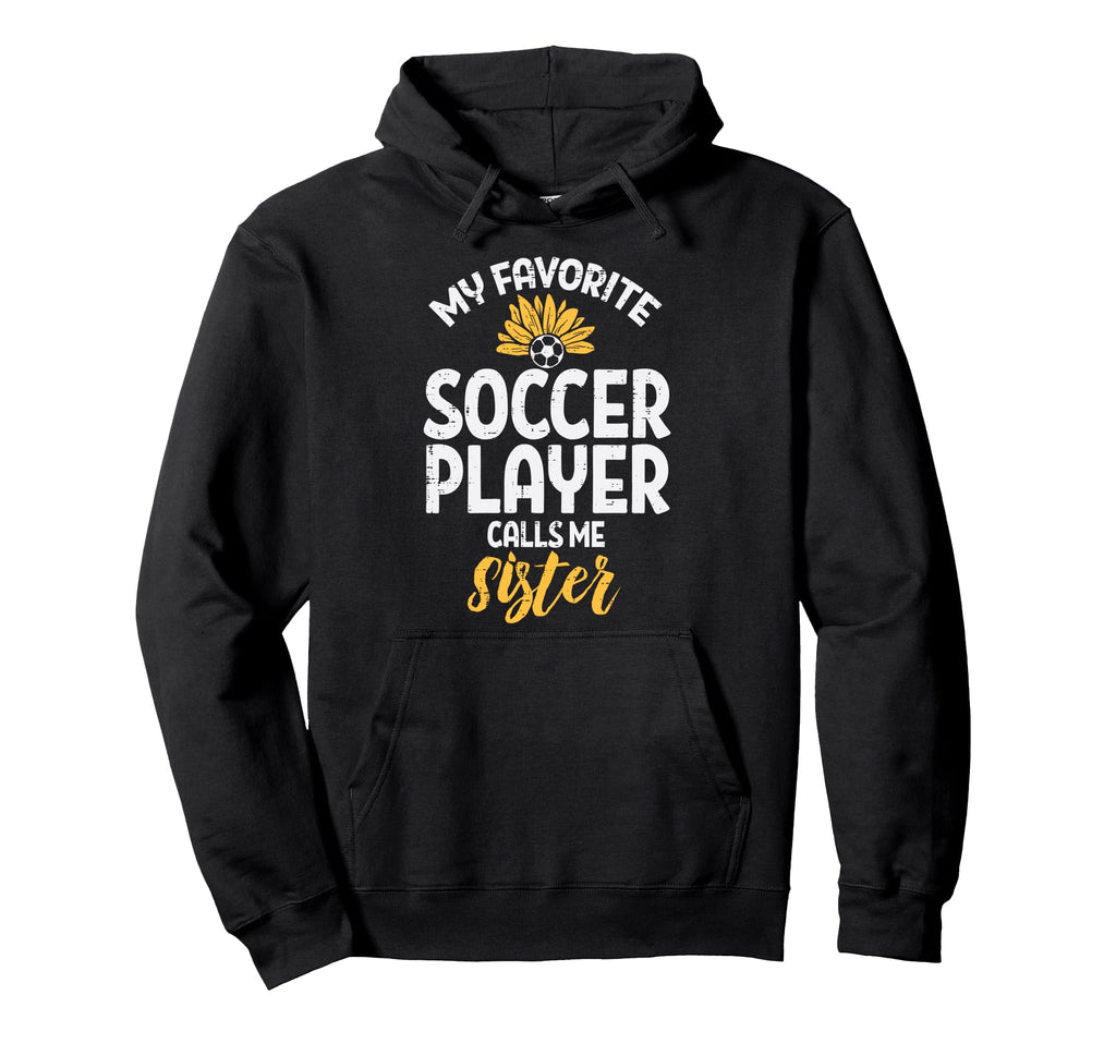 My Favorite Soccer Player Sister Hoodie - Fun Novelty Design for Adults - T-Shirt, Sweatshirt, Hoodie