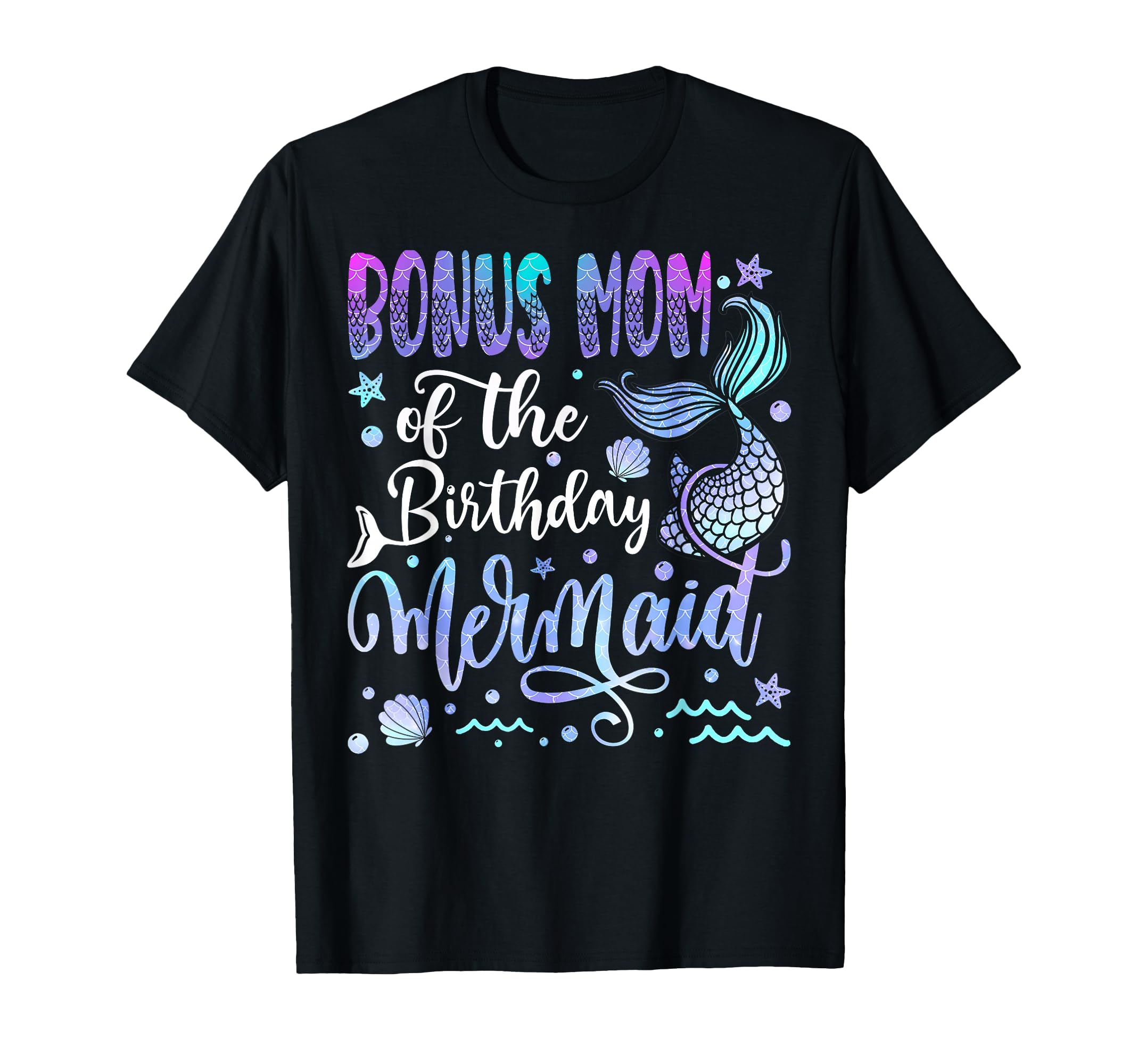 Bonus Mom Birthday Mermaid Bday Party T-Shirt - Streetwear Style Men Women - T-Shirt, Sweatshirt, Hoodie