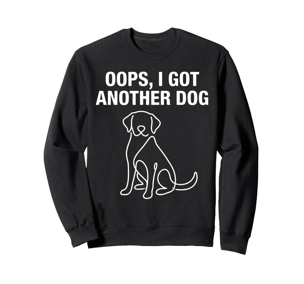Oops I Got Another Dog Lover And Sweatshirt - Novelty Apparel for Adults - T-Shirt, Sweatshirt, Hoodie