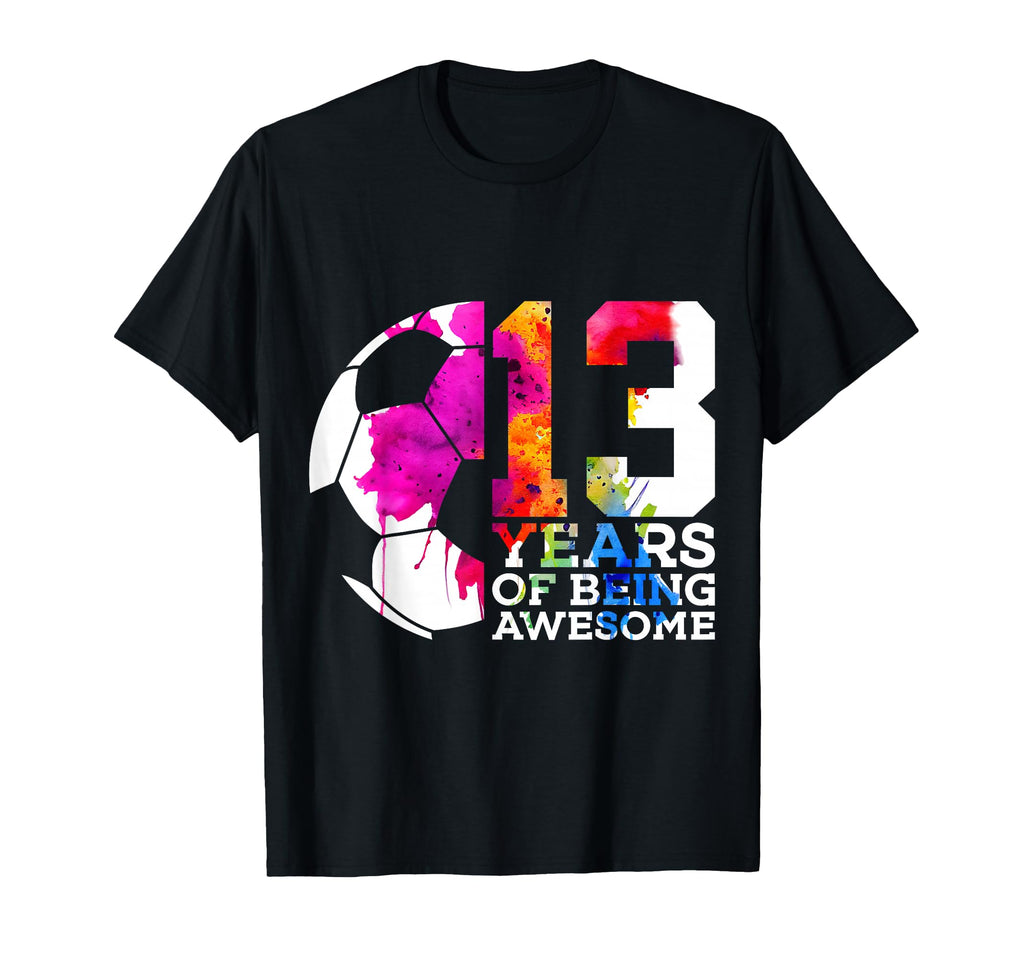 13 Years Being Awesome Soccer 13Th T-Shirt - Streetwear Style Men Women - T-Shirt, Sweatshirt, Hoodie