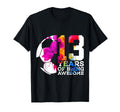 13 Years Being Awesome Soccer 13Th T-Shirt - Streetwear Style Men Women - T-Shirt, Sweatshirt, Hoodie