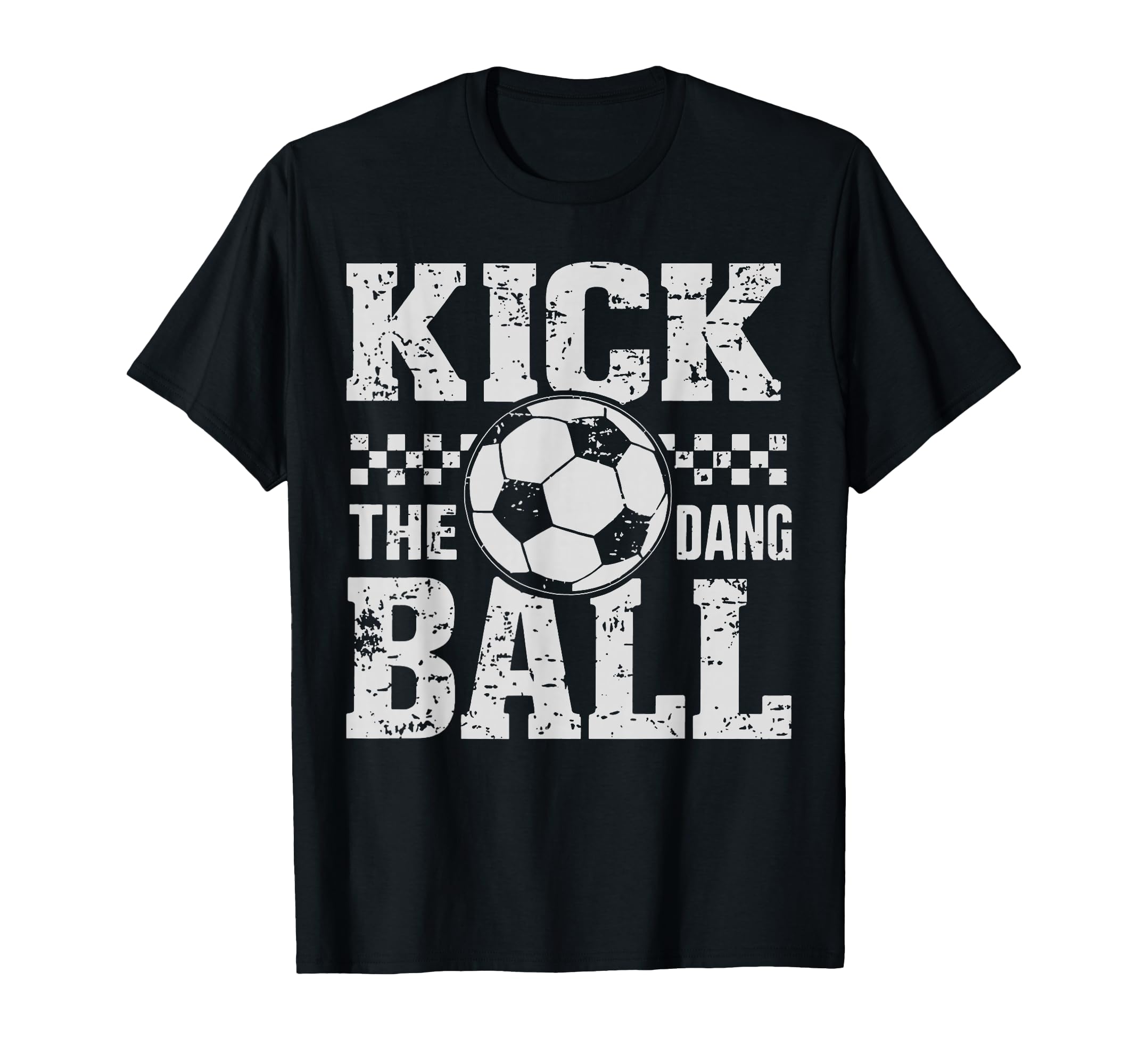 Kick Dang Ball Funny Soccer Game T-Shirt - Casual Everyday Wear for Adults - T-Shirt, Sweatshirt, Hoodie