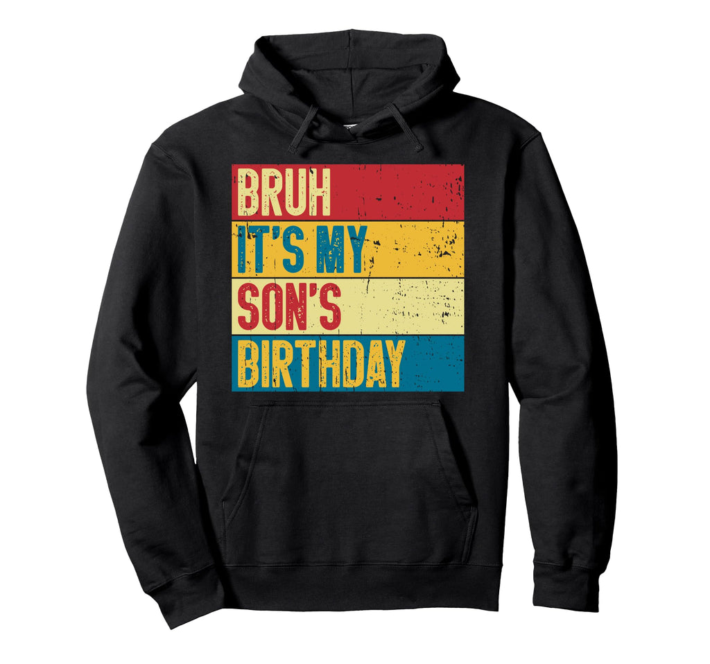 Bruh Its My Sons Birthday Funny Mom Dad Hoodie - Unique Graphic for Adults - T-Shirt, Sweatshirt, Hoodie