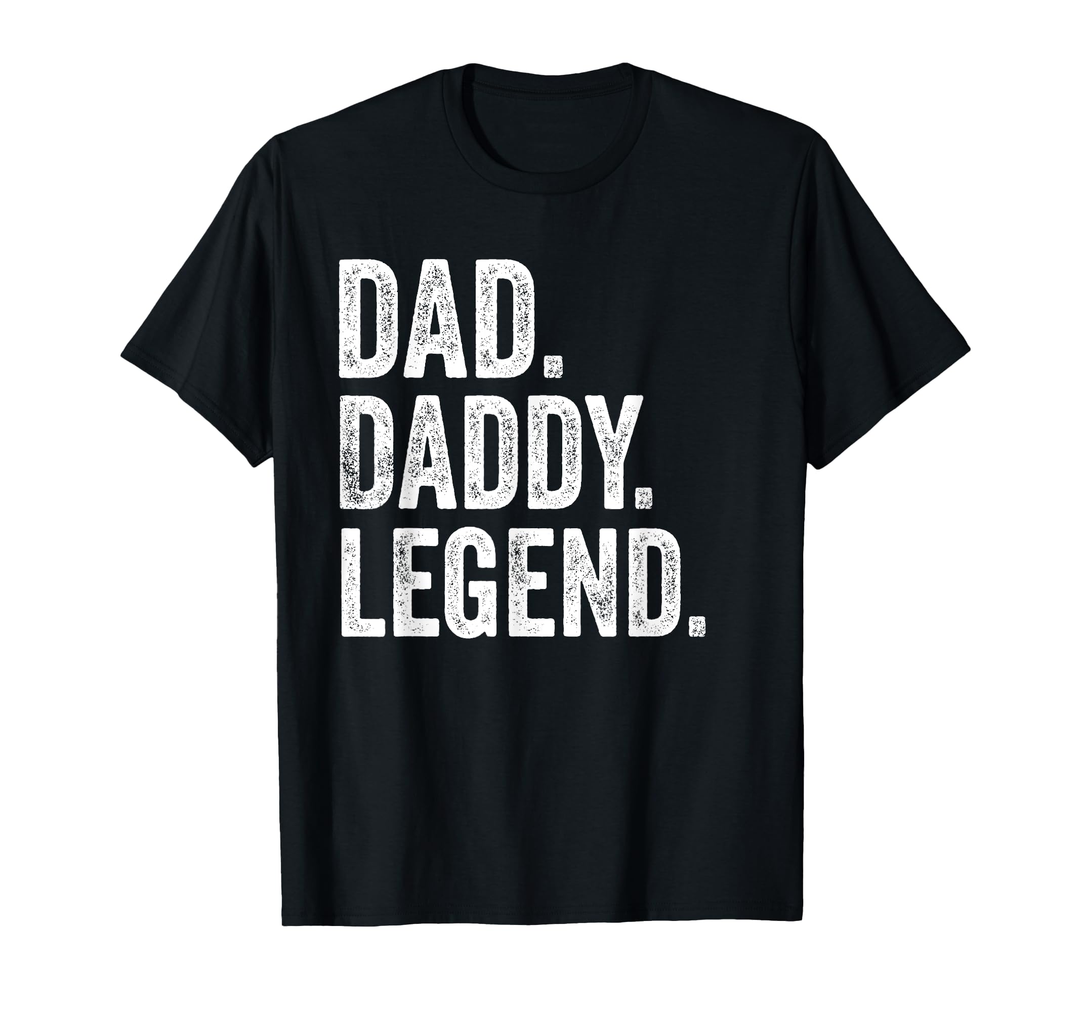 Dad Daddy Legend Distressed Bold Daddy T-Shirt - Trendy Graphic Men Women - T-Shirt, Sweatshirt, Hoodie