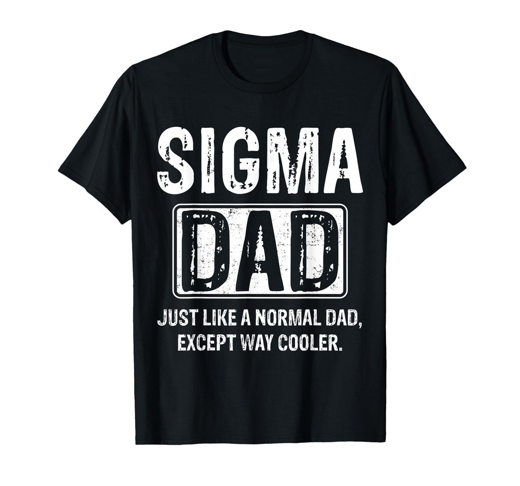 Sigma Dad Funny Fathers Day Dad Grandpa T-Shirt - Trendy Graphic Unisex - T-Shirt, Sweatshirt, Hoodie