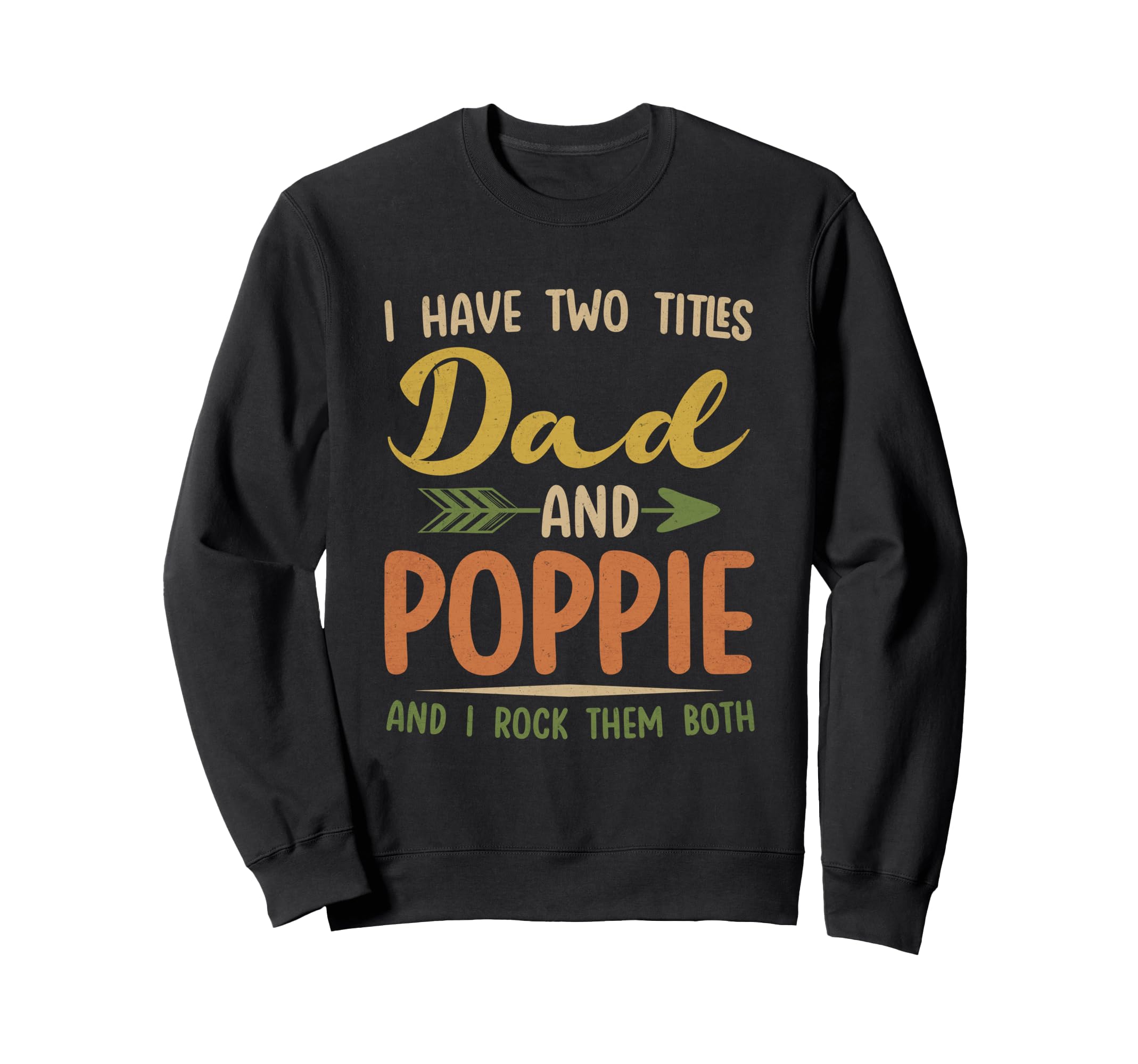 I Have Two Titles Dad And Poppie Fathers Sweatshirt - Graphic Print Unisex - T-Shirt, Sweatshirt, Hoodie