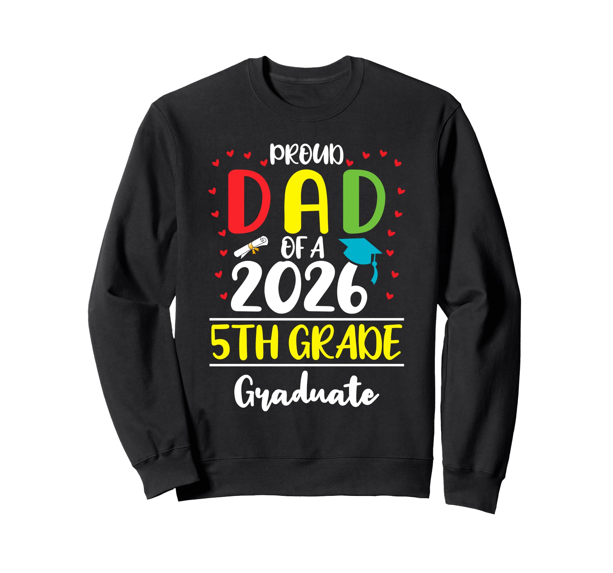 Funny Proud Dad Class 2026 5Th Sweatshirt - Fun Novelty Design for Adults - T-Shirt, Sweatshirt, Hoodie