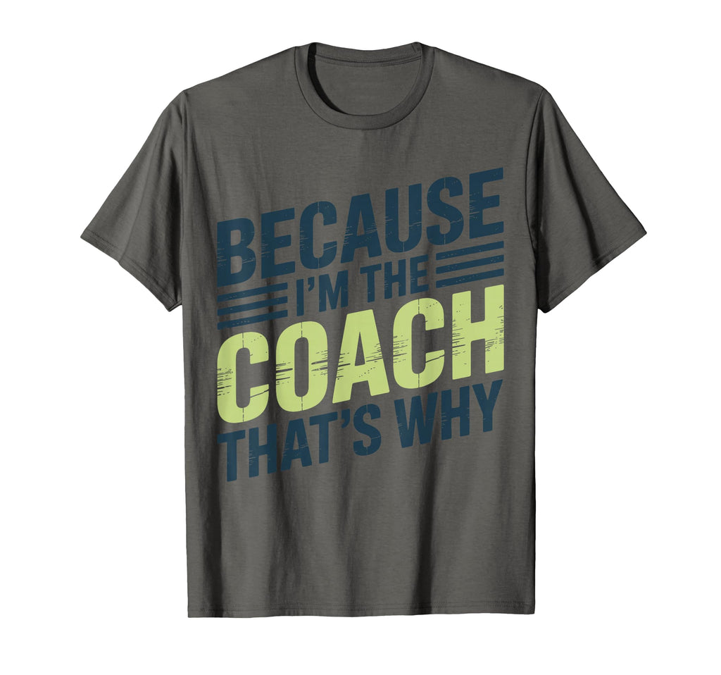 Because Im Coach Thats Why Funny T-Shirt - Graphic Print for Adults - T-Shirt, Sweatshirt, Hoodie