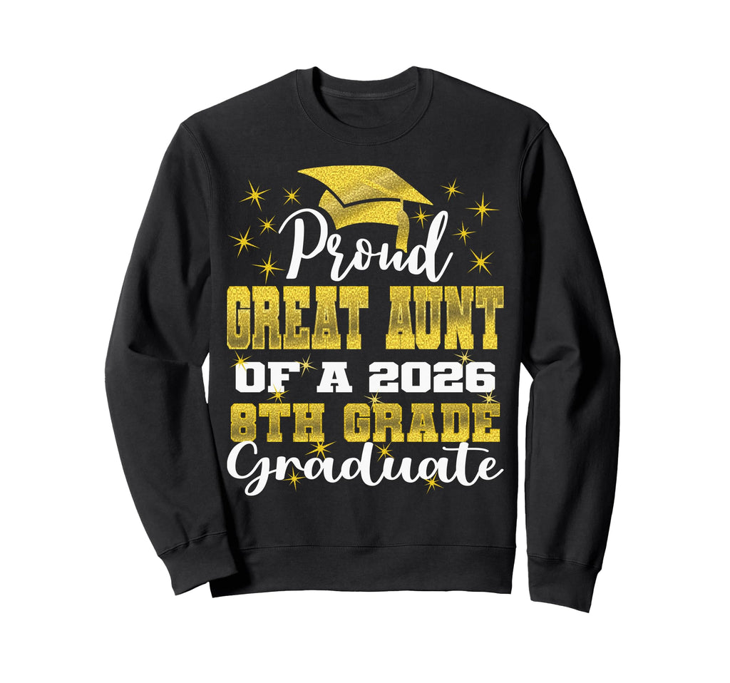 Proud Great Aunt 8Th Grade Graduate Sweatshirt - Streetwear Style Unisex - T-Shirt, Sweatshirt, Hoodie