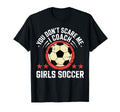 Best Coaches Gift You Dont Scare Me I T-Shirt - Novelty Apparel Men Women - T-Shirt, Sweatshirt, Hoodie