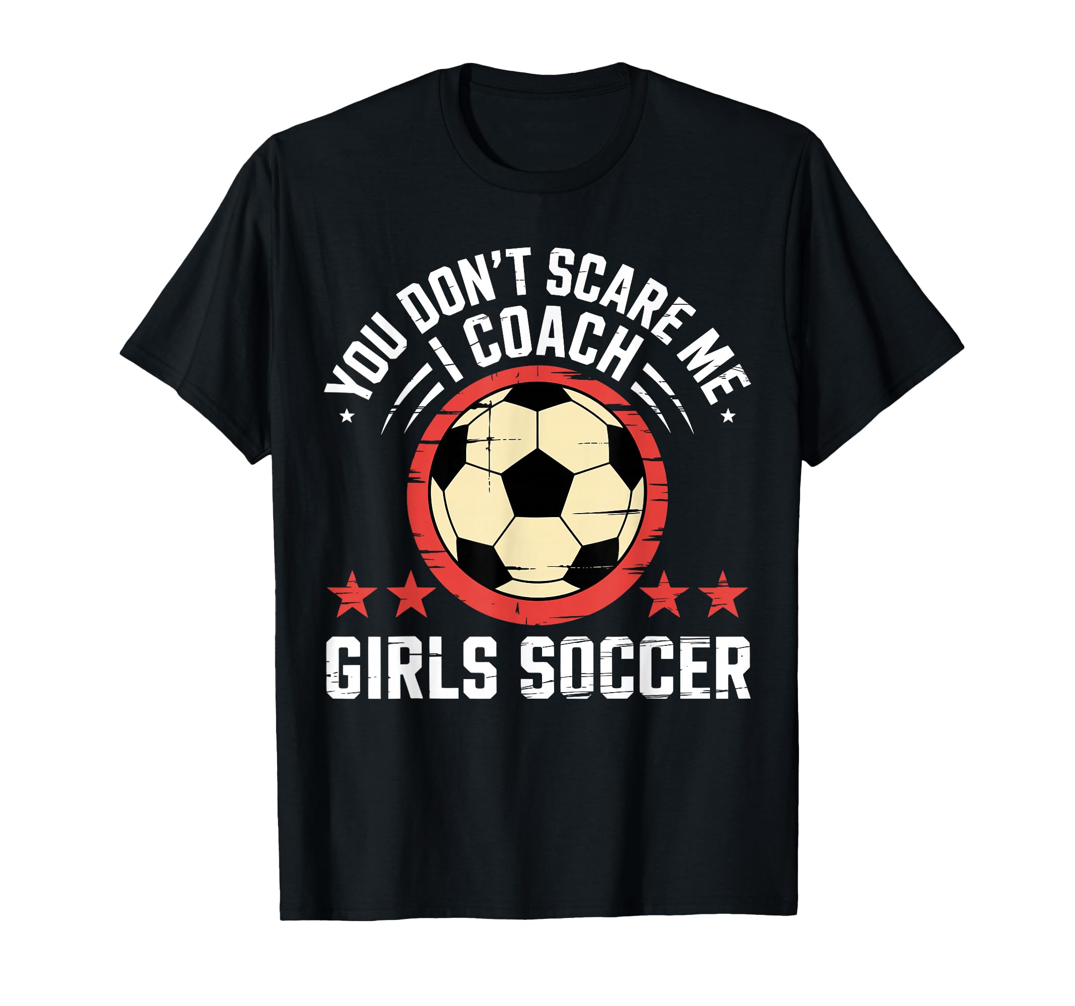 Best Coaches Gift You Dont Scare Me I T-Shirt - Novelty Apparel Men Women - T-Shirt, Sweatshirt, Hoodie