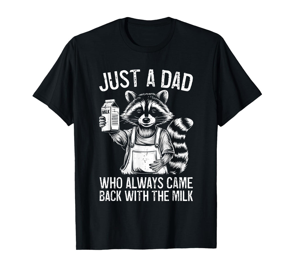Just Dad Who Always Came Back Milk Racoon T-Shirt - Graphic Print Men Women - T-Shirt, Sweatshirt, Hoodie