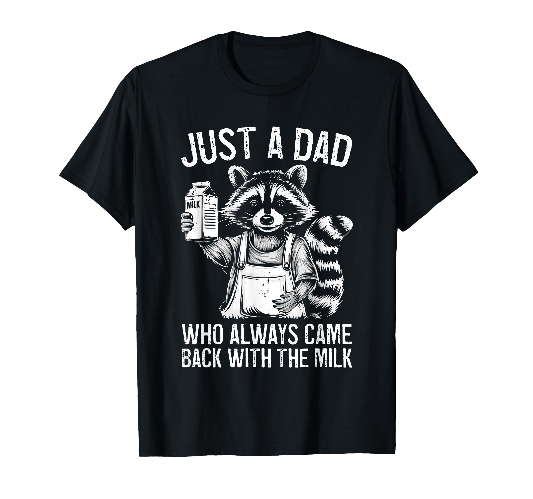 Just Dad Who Always Came Back Milk Racoon T-Shirt - Graphic Print Men Women - T-Shirt, Sweatshirt, Hoodie