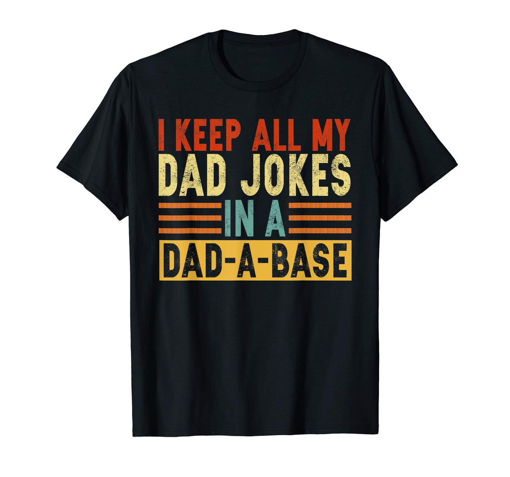 I Keep All My Dad Jokes Dad Base T-Shirt - Casual Everyday Wear Unisex - T-Shirt, Sweatshirt, Hoodie