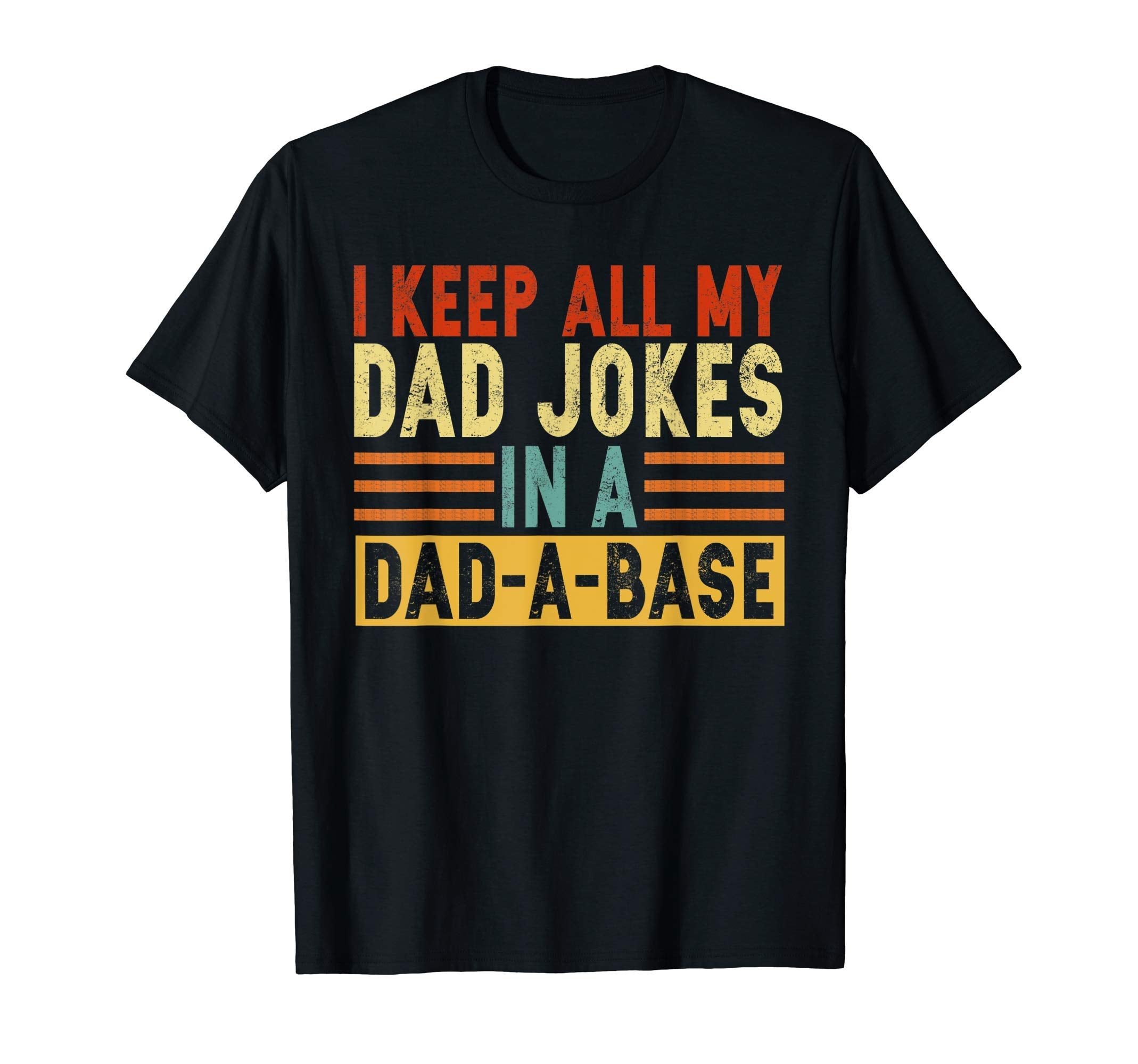 I Keep All My Dad Jokes Dad Base T-Shirt - Casual Everyday Wear Unisex - T-Shirt, Sweatshirt, Hoodie