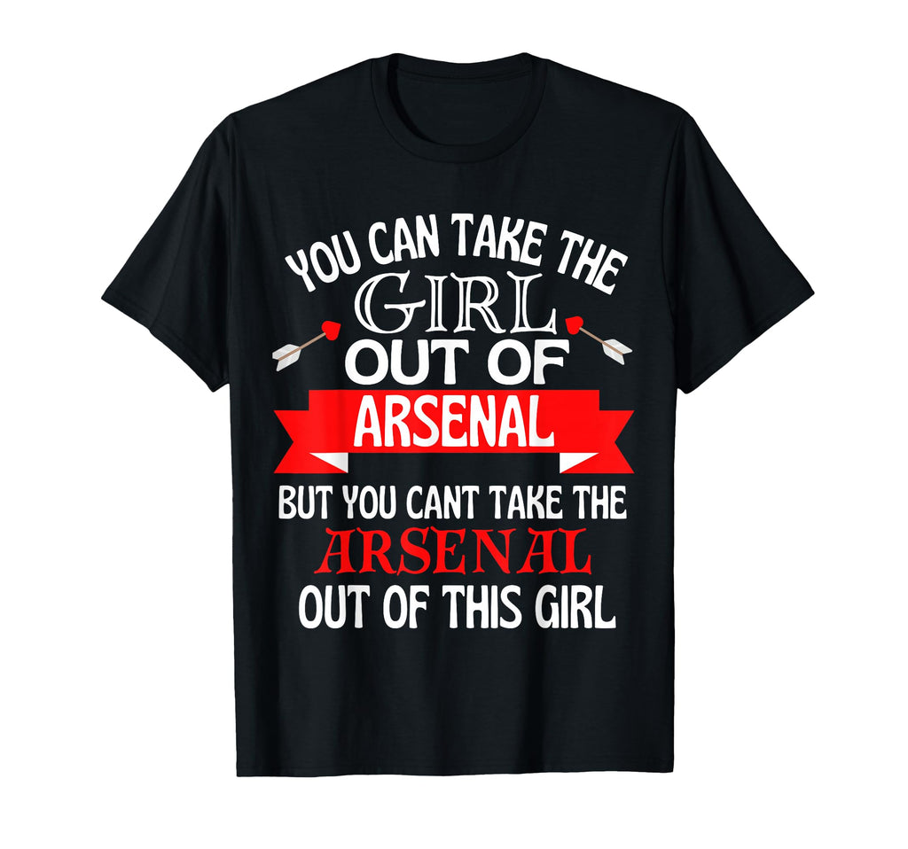 Arsenal Cant Take Her Out Arsenal T-Shirt - Streetwear Style Unisex - T-Shirt, Sweatshirt, Hoodie