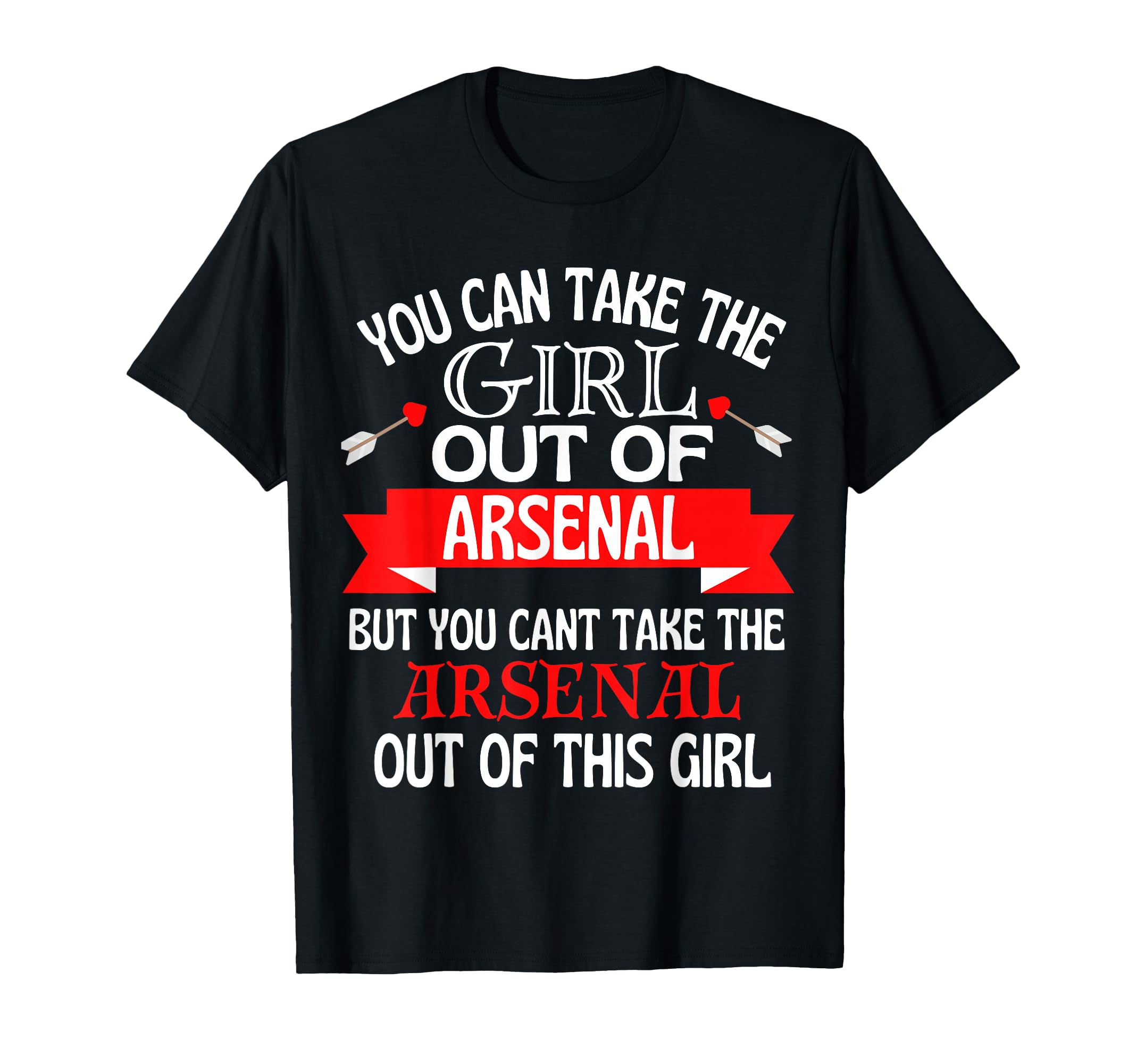 Arsenal Cant Take Her Out Arsenal T-Shirt - Streetwear Style Unisex - T-Shirt, Sweatshirt, Hoodie