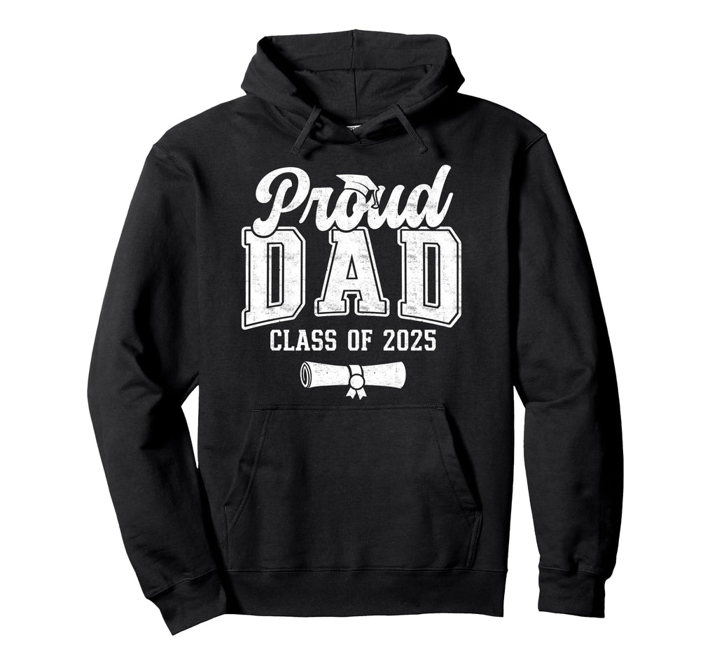 Proud Dad 2025 Graduate Senior Dad Hoodie - Casual Everyday Wear Men Women - T-Shirt, Sweatshirt, Hoodie