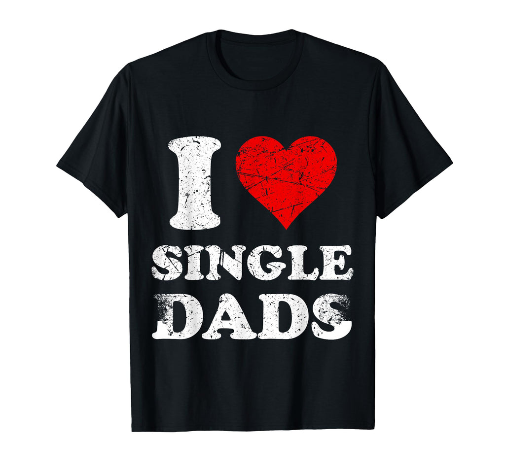 Distressed I Heart Single Dads I T-Shirt - Aesthetic Graphic for Adults - T-Shirt, Sweatshirt, Hoodie