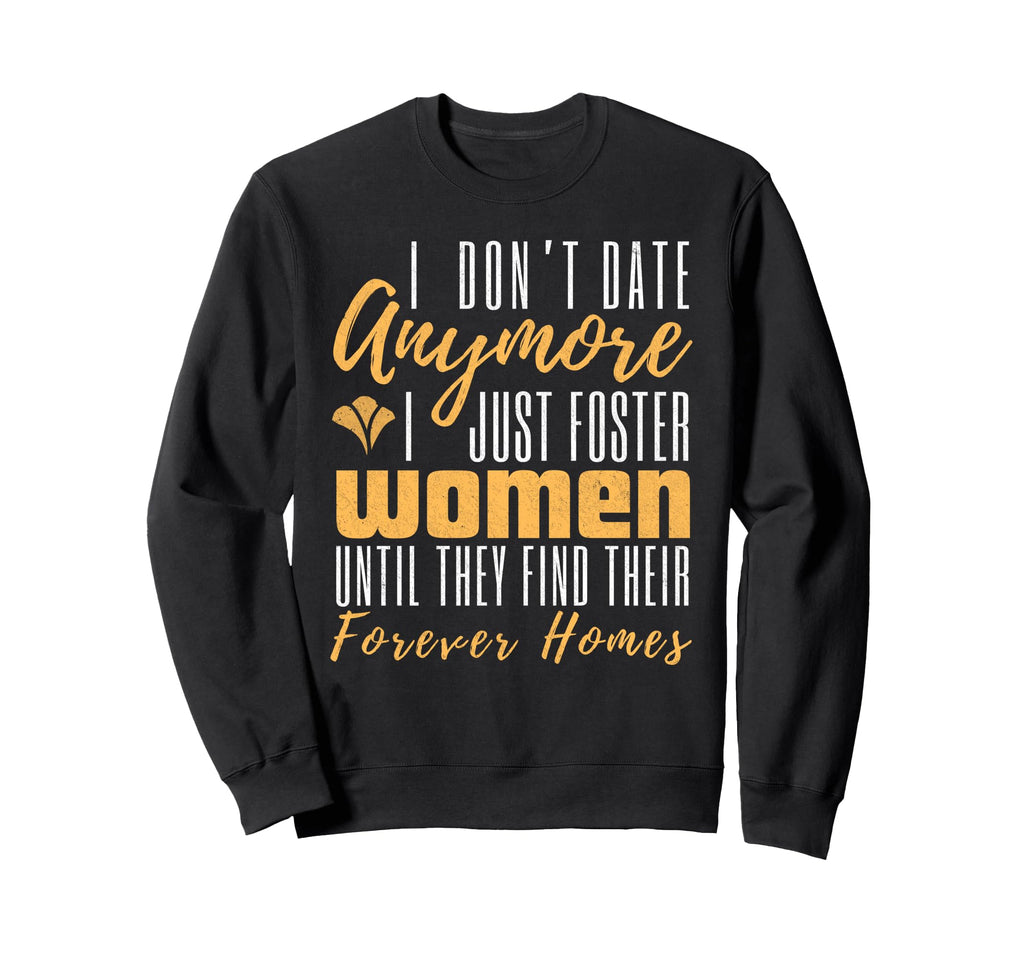 I Dont Date Anymore Just Foster Sweatshirt - Aesthetic Graphic for Adults - T-Shirt, Sweatshirt, Hoodie