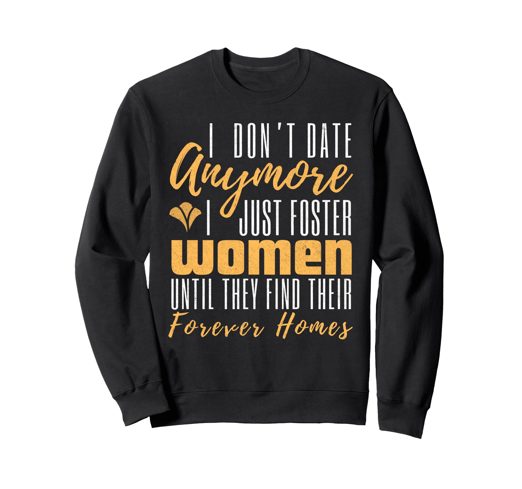 I Dont Date Anymore Just Foster Sweatshirt - Aesthetic Graphic for Adults - T-Shirt, Sweatshirt, Hoodie