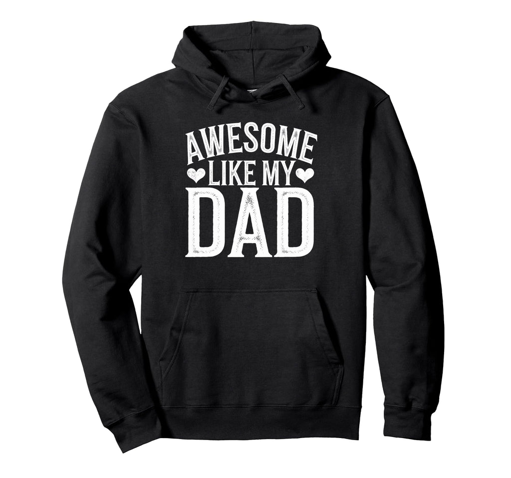 Awesome Like My Dad Gifts Funny Gifts Hoodie - Graphic Print Men Women - T-Shirt, Sweatshirt, Hoodie