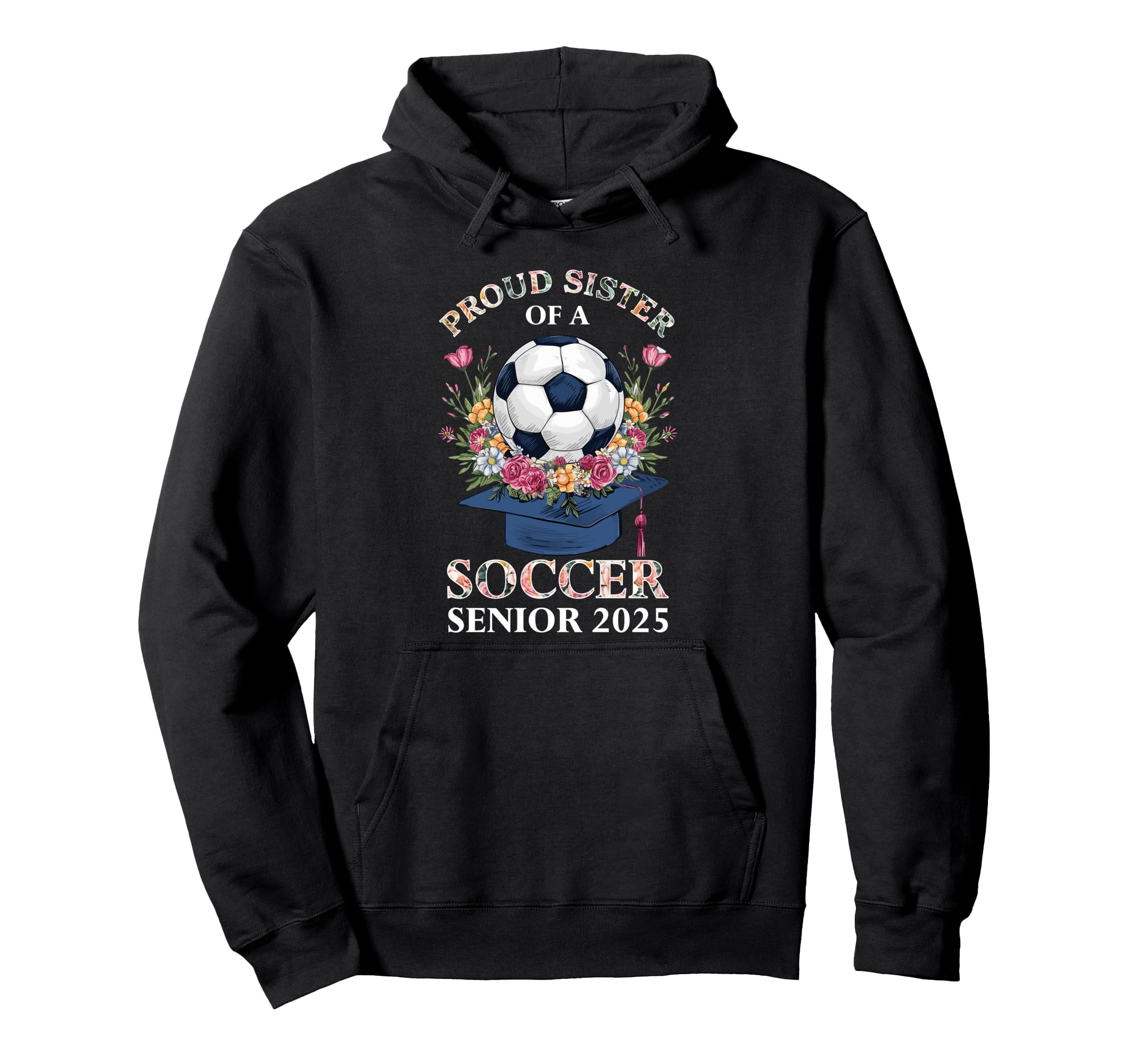 Class 2025 Senior Year Soccer Sister Hoodie - Fun Novelty Design Unisex - T-Shirt, Sweatshirt, Hoodie