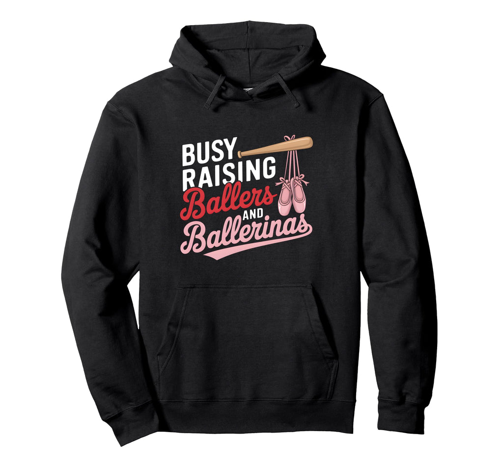 Busy Raising Ballers And Ballerinas Hoodie - Fun Novelty Design Men Women - T-Shirt, Sweatshirt, Hoodie