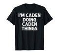 Caden Gift Doing Name Things Funny T-Shirt - Streetwear Style Unisex - T-Shirt, Sweatshirt, Hoodie
