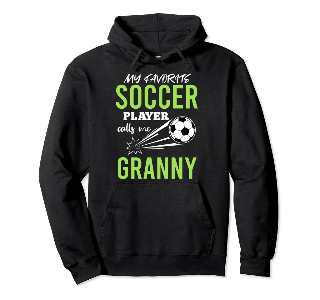 Soccer Granny My Favorite Player Calls Me Hoodie - Streetwear Style Unisex - T-Shirt, Sweatshirt, Hoodie
