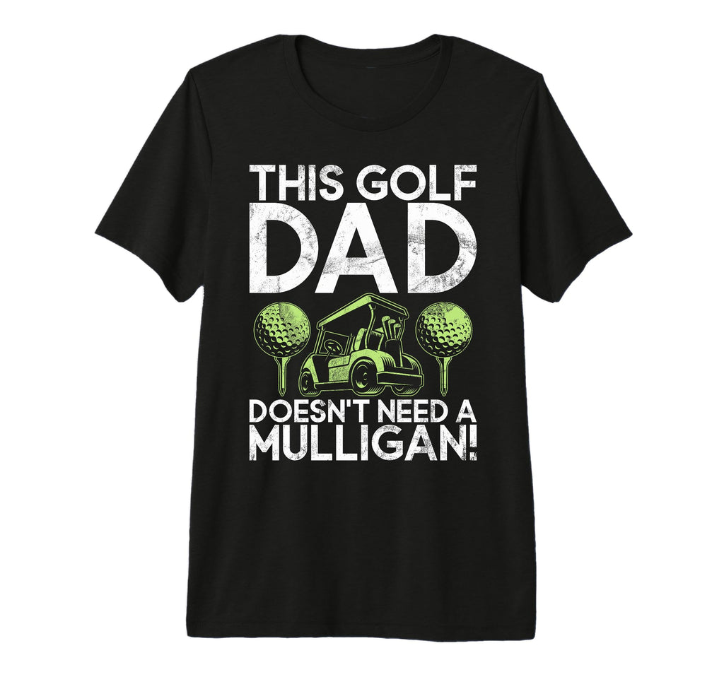 This Golf Dad Doesnt Need Mulligan Golf T-Shirt - Unique Graphic Unisex - T-Shirt, Sweatshirt, Hoodie