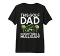 This Golf Dad Doesnt Need Mulligan Golf T-Shirt - Unique Graphic Unisex - T-Shirt, Sweatshirt, Hoodie