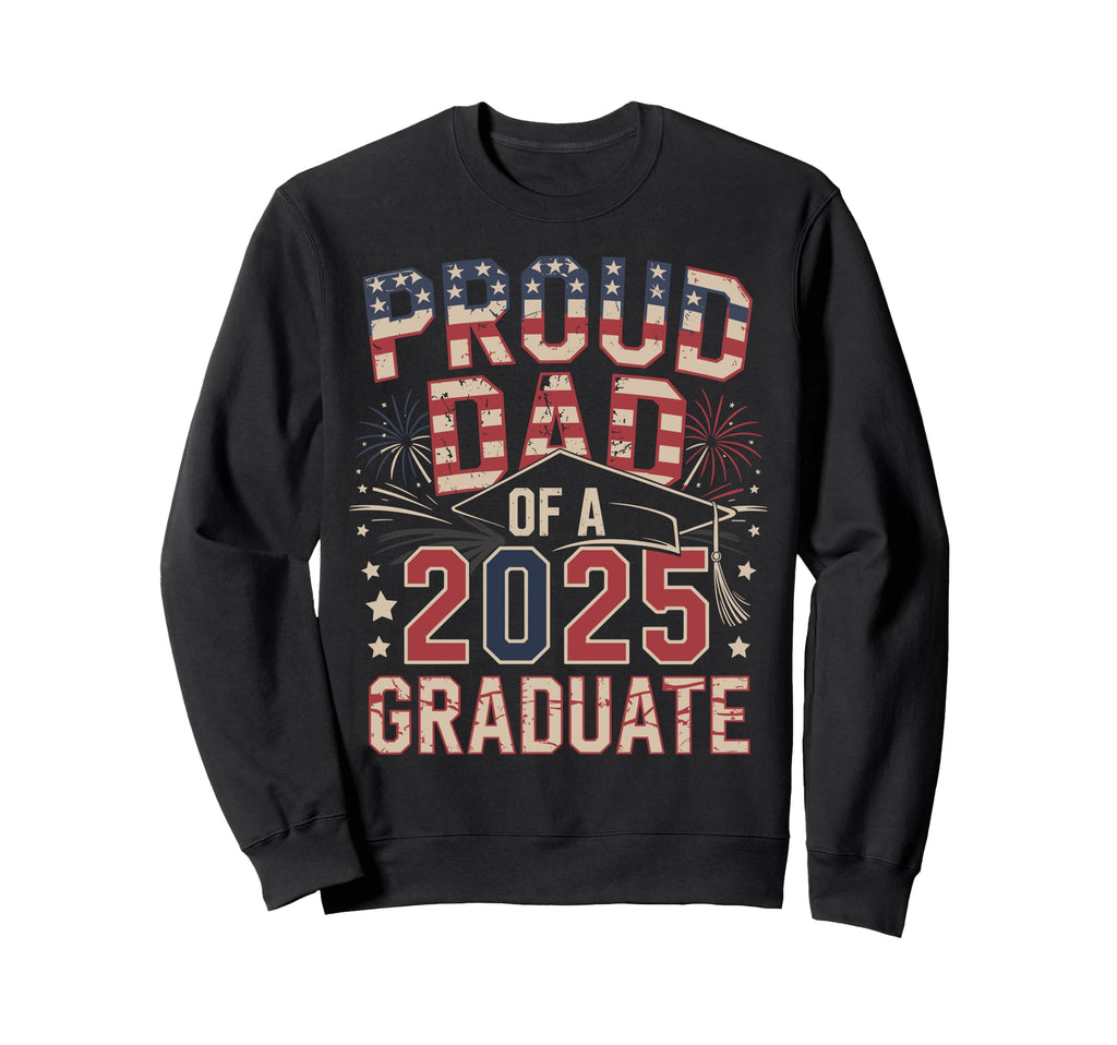 Patriotic Us Graduation Proud Dad Sweatshirt - Fun Novelty Design Unisex - T-Shirt, Sweatshirt, Hoodie