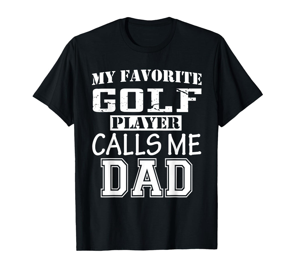 Funny Supportive Dad Golf Player T-Shirt - Novelty Apparel Men Women - T-Shirt, Sweatshirt, Hoodie