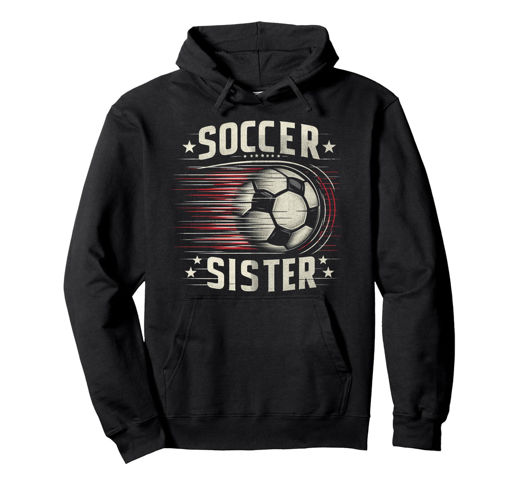 Soccer Sister Football Lover Gifts Hoodie - Graphic Print Unisex - T-Shirt, Sweatshirt, Hoodie