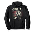 Soccer Sister Football Lover Gifts Hoodie - Graphic Print Unisex - T-Shirt, Sweatshirt, Hoodie