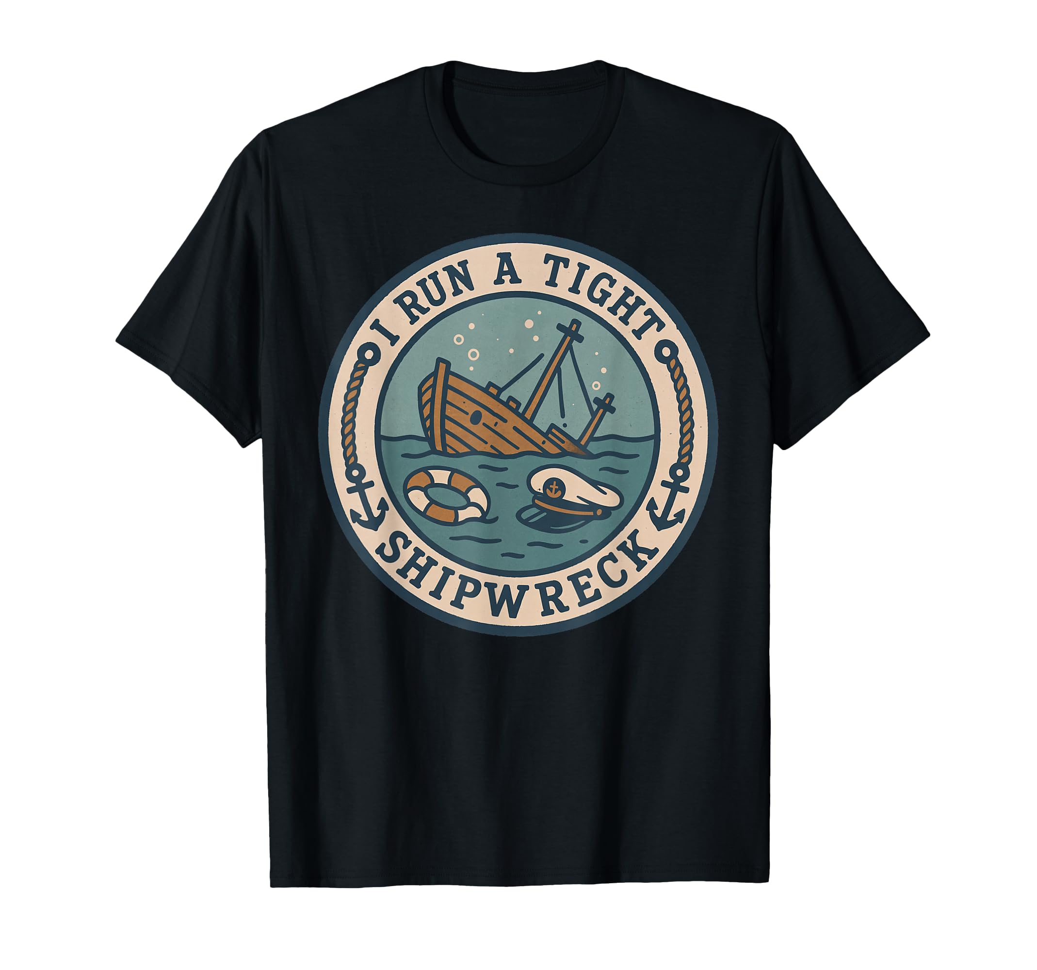 I Run Tight Shipwreck Funny Nautical T-Shirt - Streetwear Style Unisex - T-Shirt, Sweatshirt, Hoodie