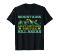 Mountains Arent Funny Theyre Hill Areas T-Shirt - Aesthetic Graphic Unisex - T-Shirt, Sweatshirt, Hoodie