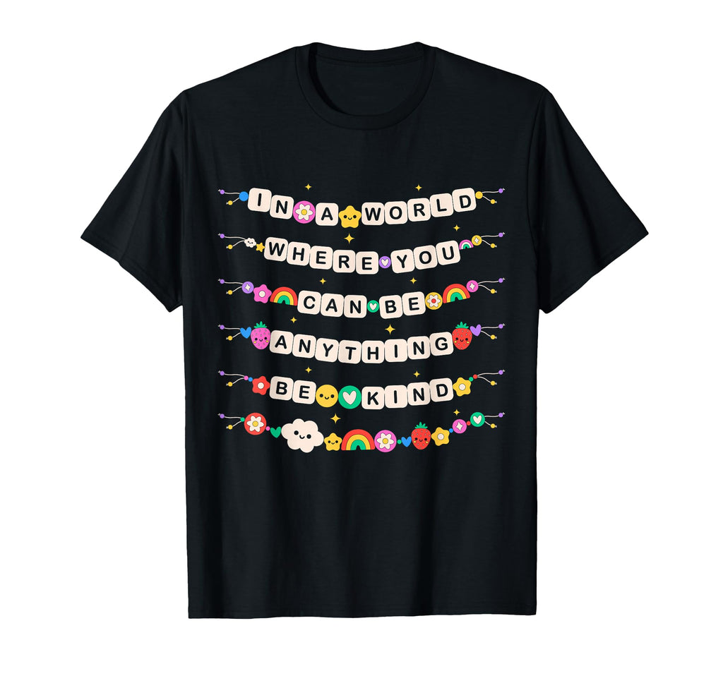 World Where You Can Be Anything Be T-Shirt - Aesthetic Graphic Men Women - T-Shirt, Sweatshirt, Hoodie