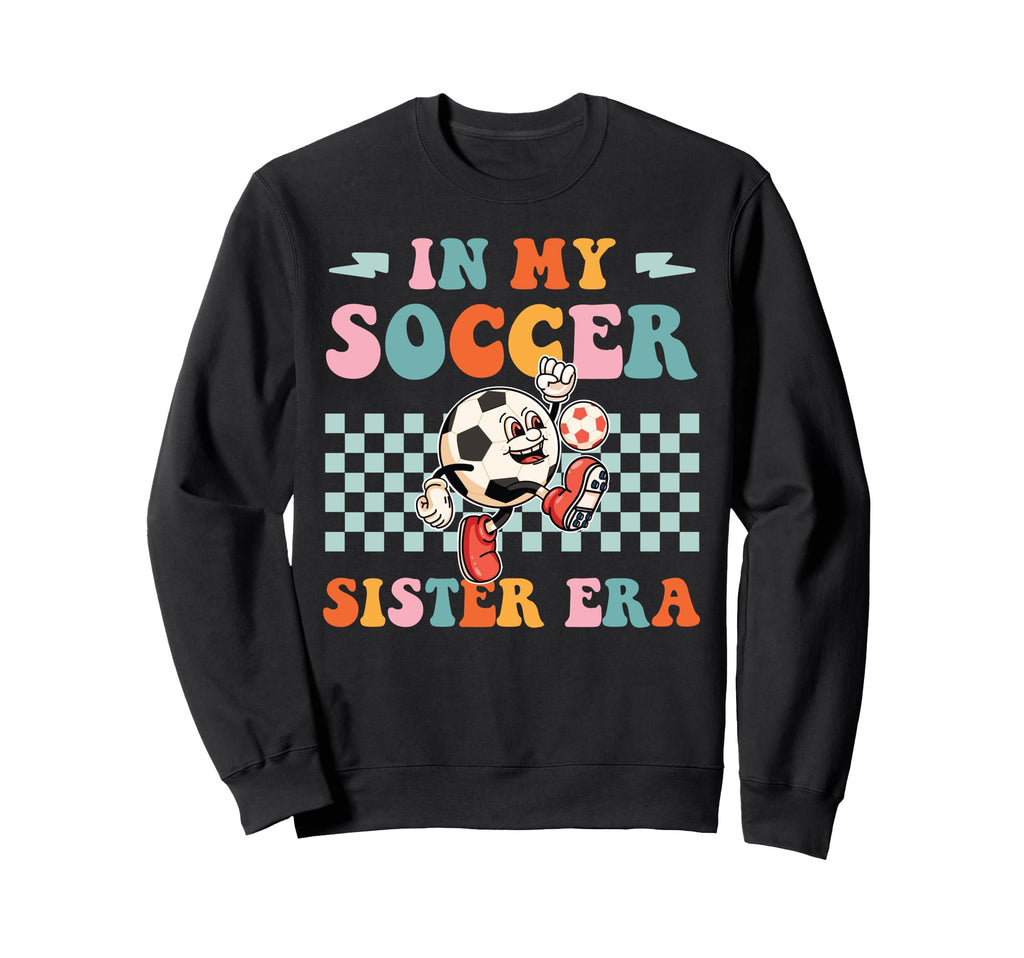 Groovy My Soccer Sister Era Soccer Sis Sweatshirt - Minimalist Print Unisex - T-Shirt, Sweatshirt, Hoodie